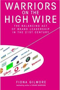 Warriors on the High Wire: The Balancing Act of Brand Leadership in the 21st Century