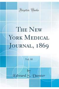 The New York Medical Journal, 1869, Vol. 10 (Classic Reprint)