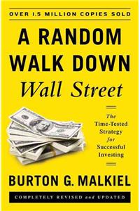 A Random Walk Down Wall Street: The Time-Tested Strategy for Successful Investing