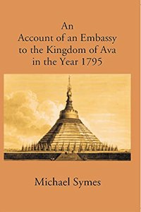 Account of an Embassy to the Kingdom of Ava in the Year 1795