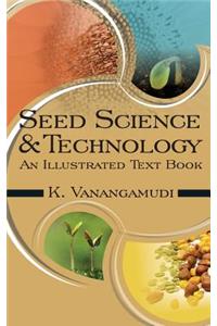 Seed Science and Technology: 2nd Fully Revised and Enlarged Edition: An Illustrated Textbook