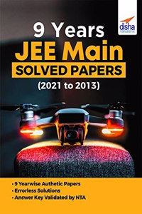 9 Years JEE Main Solved Papers (2021 to 2013) 2nd Edition