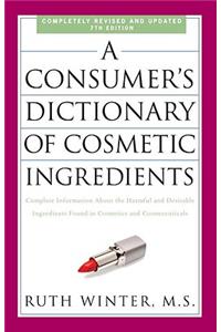 Consumer's Dictionary of Cosmetic Ingredients: Complete Information about the Harmful and Desirable Ingredients Found in Cosmetics and Cosmeceuticals