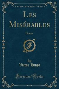 Les Misï¿½rables: Drame (Classic Reprint)