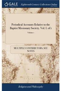 Periodical Accounts Relative to the Baptist Missionary Society. Vol. I. of 1; Volume 1