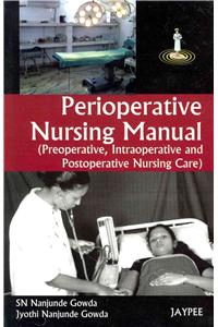 Perioperative Nursing Manual (Preoperative, Intraoperative and Postoperative Nursing Care): Preoperative, Intraoperative and Postoperative Nursing Care