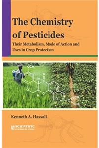 The Chemistry of Pesticides Their Metabolism, Mode of Action and Uses in Crop Protection