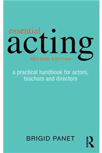 Essential Acting: A Practical Handbook for Actors, Teachers and Directors