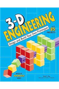 3-D Engineering: Design and Build Your Own Prototypes