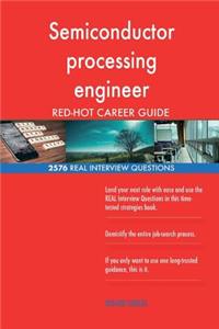 Semiconductor processing engineer RED-HOT Career; 2576 REAL Interview Questions