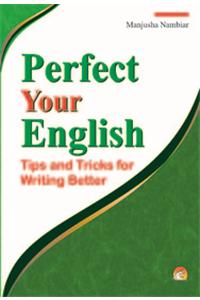 Perfect Your English: Tips and Tricks for Writing Better : Tips and Tricks for Writing Better