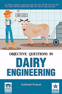 Objective Questions in Dairy Engineering: For all Examinations Conducted by ASRB, ARS, SAUs, JRF, SRF, ICARNET, UPSC, PCS, ICMS, CSIR-NET, NAARM, DBT, NDRI, IARI, IVRI & Various Universities