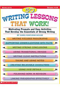 50 Writing Lessons That Work!: Motivating Prompts and Easy Activities That Develop the Essentials of Strong Writing