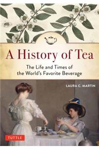 History of Tea: The Life and Times of the World's Favorite Beverage