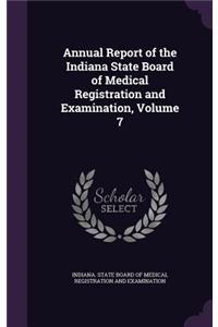 Annual Report of the Indiana State Board of Medical Registration and Examination, Volume 7