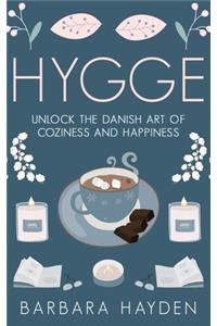 Hygge: Unlock the Danish Art of Coziness and Happiness