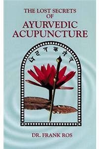 Lost Secrets of Ayurvedic Acupuncture