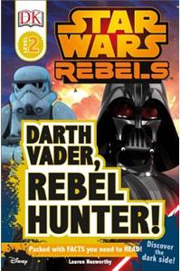 DK Readers L2: Star Wars Rebels: Darth Vader, Rebel Hunter!