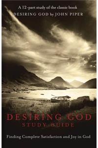 Desiring God Study Guide: Finding Complete Satisfaction and Joy in God