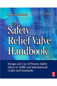 Safety Relief Valve Handbook: Design and Use of Process Safety Valves to ASME and International Codes and Standards