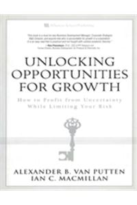 Unlocking Opportunities for Growth : How to Profit from Uncertainty While Limiting Your Risk