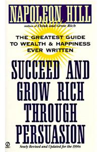 Succeed and Grow Rich Through Persuasion: Revised Edition