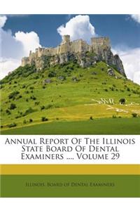 Annual Report of the Illinois State Board of Dental Examiners ..., Volume 29