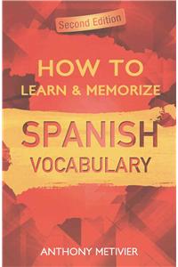 How to Learn and Memorize Spanish Vocabulary: Using A Memory Palace Specifically Designed For The Spanish Language