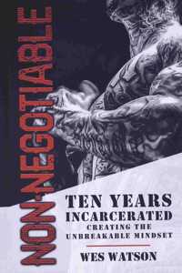 Non-Negotiable: Ten Years Incarcerated- Creating the Unbreakable Mindset