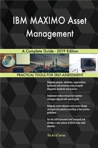 IBM MAXIMO Asset Management A Complete Guide - 2019 Edition