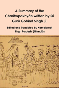 Summary of the Charitropakhyān written by Srī Gurū Gobind Singh Jī.