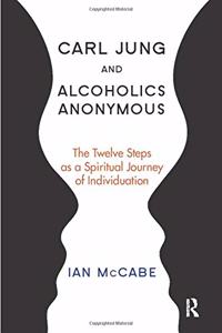 Carl Jung and Alcoholics Anonymous: The Twelve Steps as a Spiritual Journey of Individuation