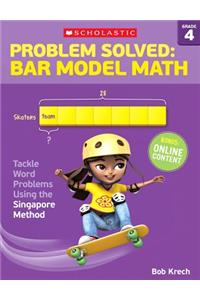 Problem Solved: Bar Model Math: Grade 4: Tackle Word Problems Using the Singapore Method