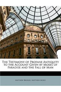 The Testimony of Profane Antiquity to the Account Given by Moses of Paradise and the Fall of Man