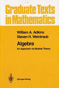 Algebra: An Approach via Module Theory (Graduate Texts in Mathematics)(Special Indian Edition/ Reprint Year- 2020) [Paperback] William A. Adkins Et.al