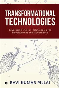 Transformational Technologies: Leveraging Digital Technologies for Development and Governance