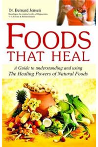 Foods That Heal: Unlocking the Remarkable Secrets of Eating Right for Health, Vitality and Longevity