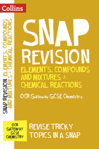 Collins Snap Revision - Elements, Compounds and Mixtures & Chemical Reactions: OCR Gateway GCSE Chemistry