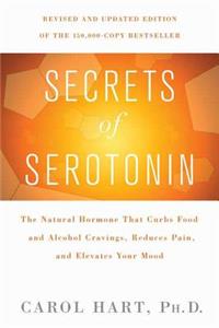 Secrets of Serotonin, Revised Edition: The Natural Hormone That Curbs Food and Alcohol Cravings, Reduces Pain, and Elevates Your Mood