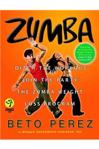 Zumba: Ditch the Workout, Join the Party! the Zumba Weight Loss Program