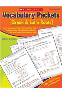 Vocabulary Packets: Greek & Latin Roots: Ready-to-Go Learning Packets That Teach 40 Key Roots and Help Students Unlock the Meaning of Dozens and Dozens of Must-Know Vocabulary Words: Grades 4