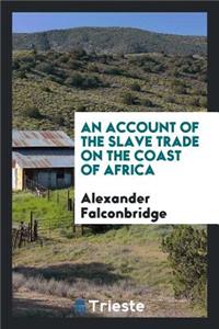 An Account of the Slave Trade on the Coast of Africa: By Alexander ...