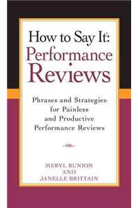 How to Say It Performance Reviews: Phrases and Strategies for Painless and Productive Performance Reviews