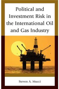 Political and Investment Risk in the International Oil and Gas Industry