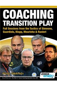 Coaching Transition Play - Full Sessions from the Tactics of Simeone, Guardiola, Klopp, Mourinho & Ranieri