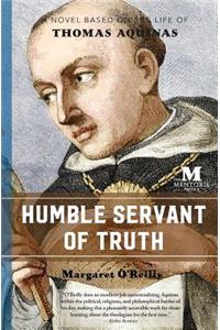 Humble Servant of Truth: A Novel Based on the Life of Thomas Aquinas