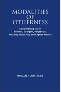 Modalities of Otherness : A Serpentining Tale of Enemies, Strangers, Neighbours, Mortality, Hospitality, and Cognate Matters