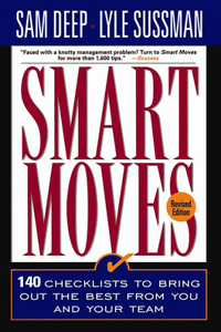 Smart Moves: 140 Checklists to Bring Out the Best from You and and Your Team, Revised Edition