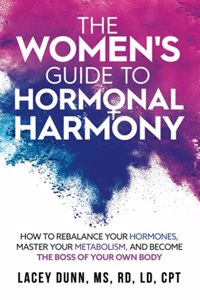 Women's Guide to Hormonal Harmony: How to Rebalance Your Hormones, Master Your Metabolism, and Become the Boss of Your Own Body.