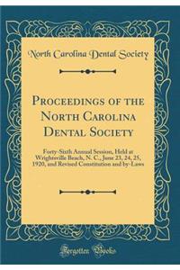 Proceedings of the North Carolina Dental Society: Forty-Sixth Annual Session, Held at Wrightsville Beach, N. C., June 23, 24, 25, 1920, and Revised Constitution and By-Laws (Classic Reprint)